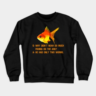 Why didn’t Noah do much fishing on the ark? Crewneck Sweatshirt